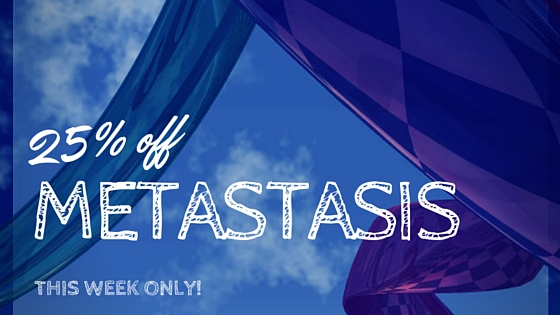 Metastasis is 25% off